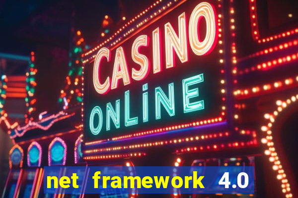 net framework 4.0 v 30319 windows 7 64 bit